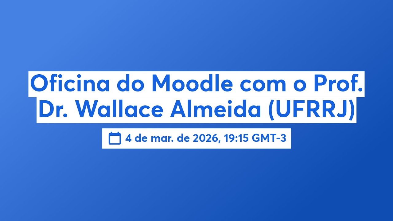 Oficina do Moodle com o Prof. Dr. Wallace Almeida (UFRRJ)