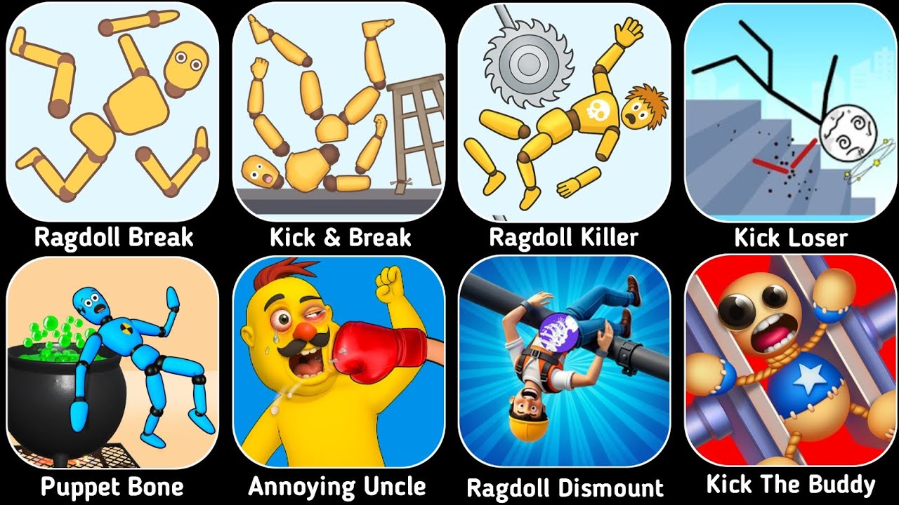 Ragdoll Break,Kick & Break,Ragdoll Killer,Kick Loser,Puppet Bone,Annoying Uncle,Kick The Buddy 