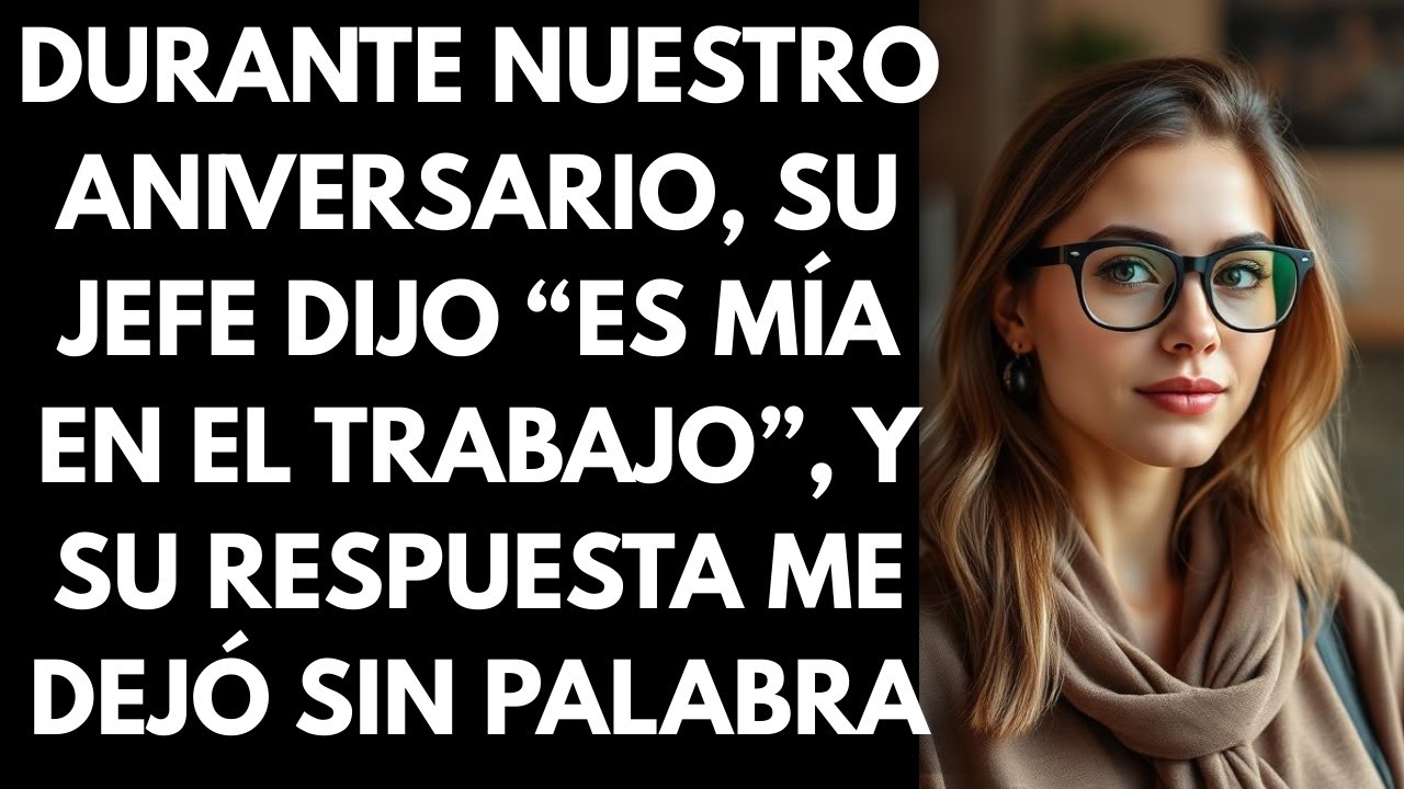 Durante nuestro aniversario, su jefe dijo “Es mía en el trabajo”, y su respuesta me dejó sin palabra