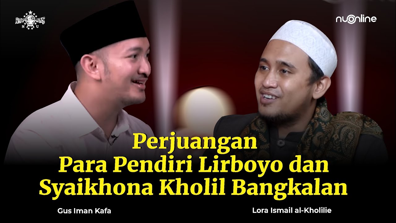 Kisah Para Pendiri Pesantren Lirboyo dan Syaikhona Kholil Bangkalan | Gus Iman Kafa x Lora Ismail