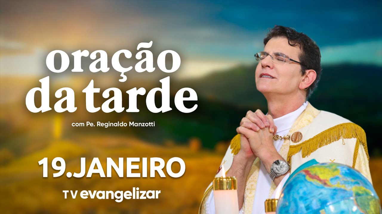 Oração da Tarde | 19/01/26 | com @Padre Reginaldo Manzotti