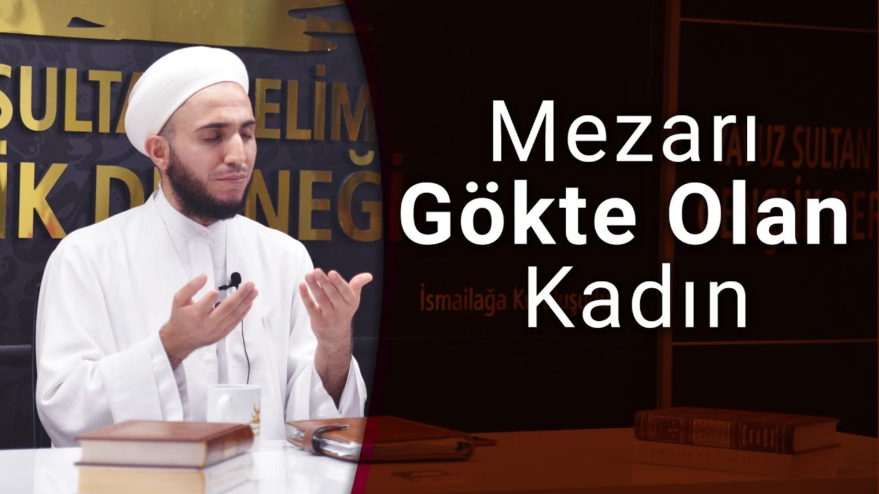 İbrahim Gürbüz Hoca Anlatıyor | Mezarı Gökte Olan Kadın