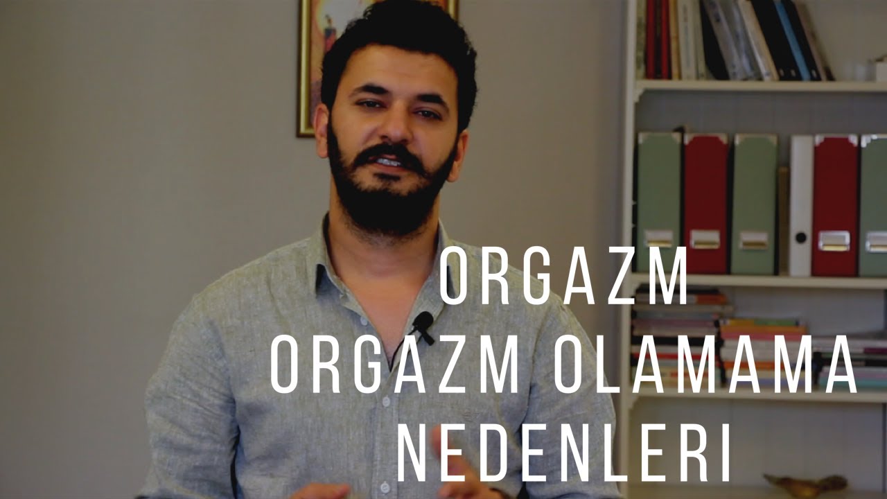 ORGAZM ve ORGAZM OLAMAMA NEDENLERİ
