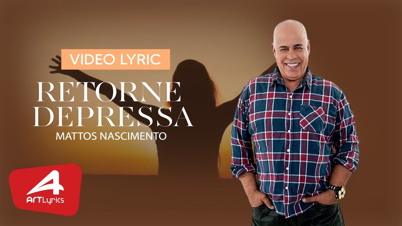 Mattos Nascimento -  Retorne Depressa - Vídeo Lyric