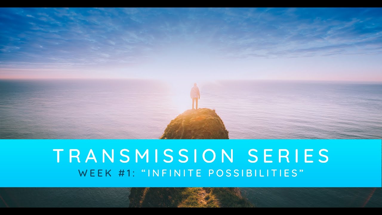 Transmission Series – Week #1: Infinite Possibilities (May 6th Livestream)
