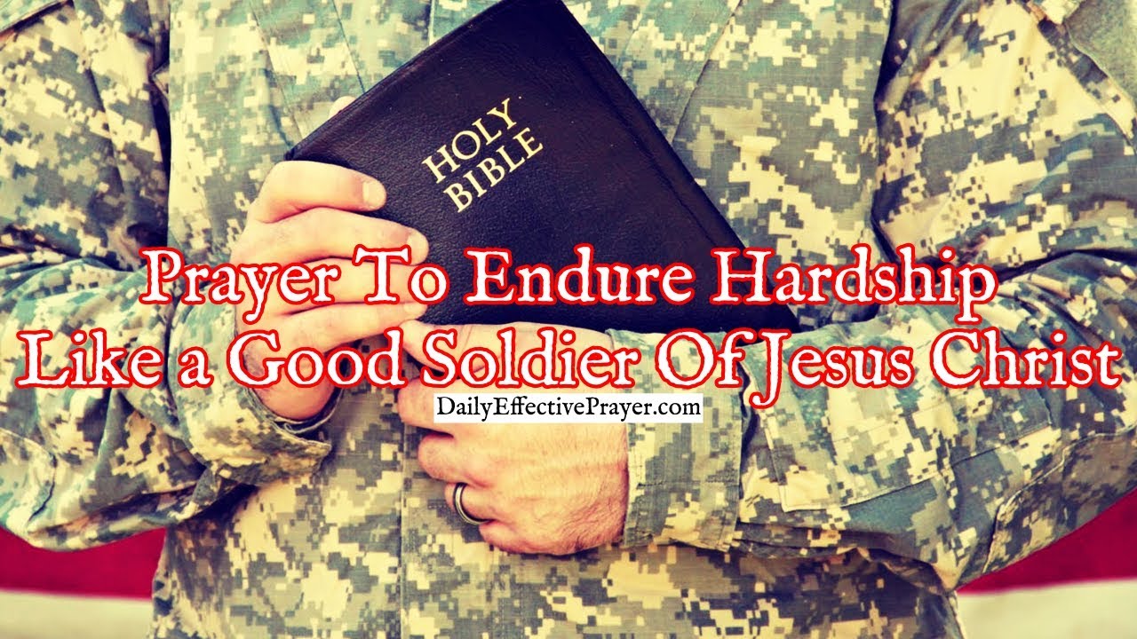 Prayer To Endure Hardship Like a Good Soldier Of Jesus Christ