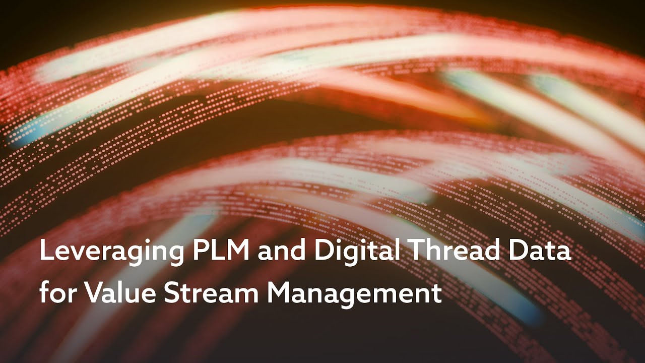 Leveraging PLM and Digital Thread Data for Value Stream Management