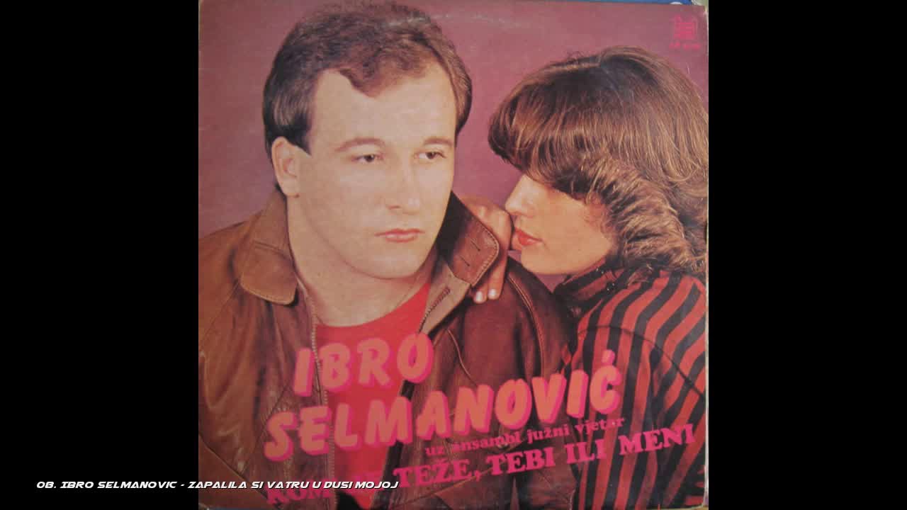 Ibro Selmanović - Zapalila si vatru u duši mojoj