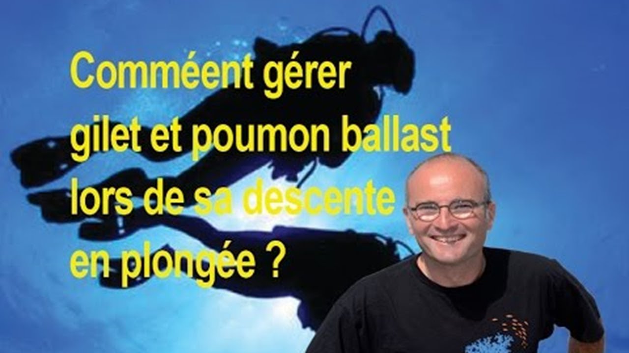 Comment gérer sa descente, son gilet et son poumon ballast en plongée ?
