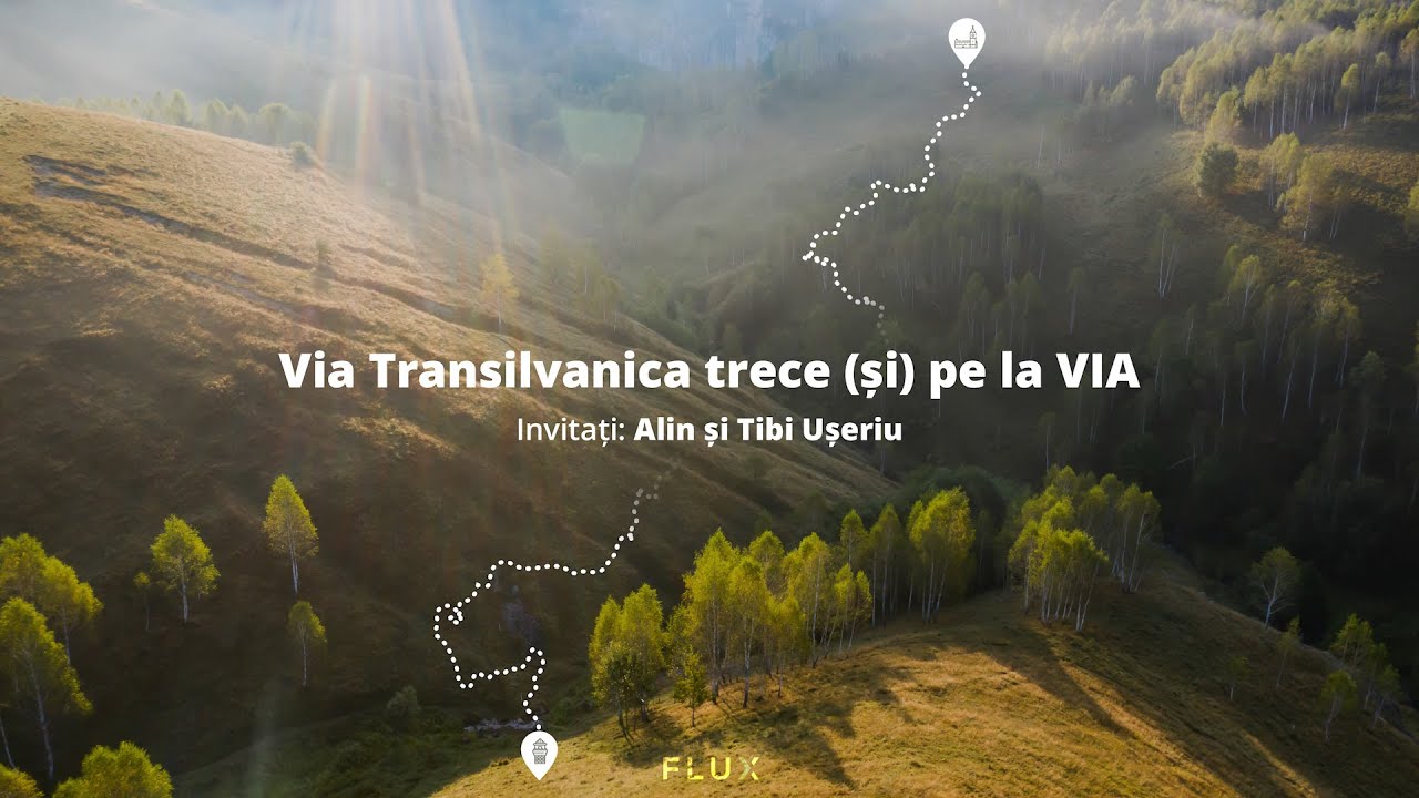 FLUX / Via Transilvanica trece (și) pe la VIA / Alin și Tibi Ușeriu