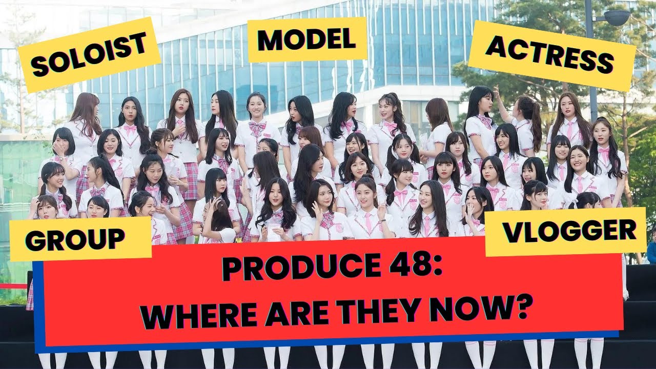 PRODUCE 48: WHERE ARE THEY NOW?