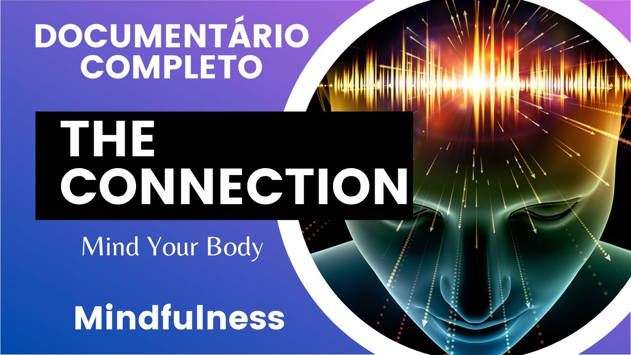 Document&aacute;rio The Connection - Mind Your Body - Mindfulness #mindfulness #aten&ccedil;&atilde;oplena #medita&ccedil;&atilde;o