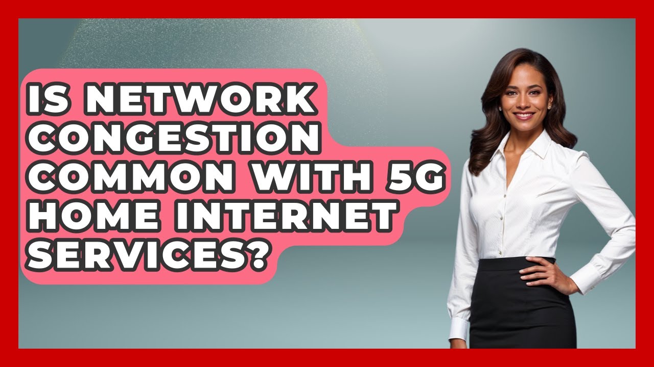 Is Network Congestion Common With 5G Home Internet Services? - Internet Infrastructure Explained