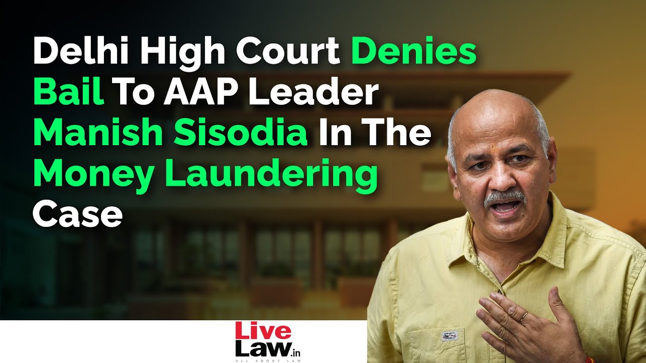 Delhi High Court Denies Bail To AAP Leader And Deputy CM Manish Sisodia In The Money Laundering Case