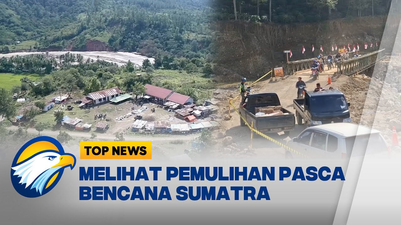 Top Report - Melihat Pemulihan Bencana Banjir & Longsor Sumatra