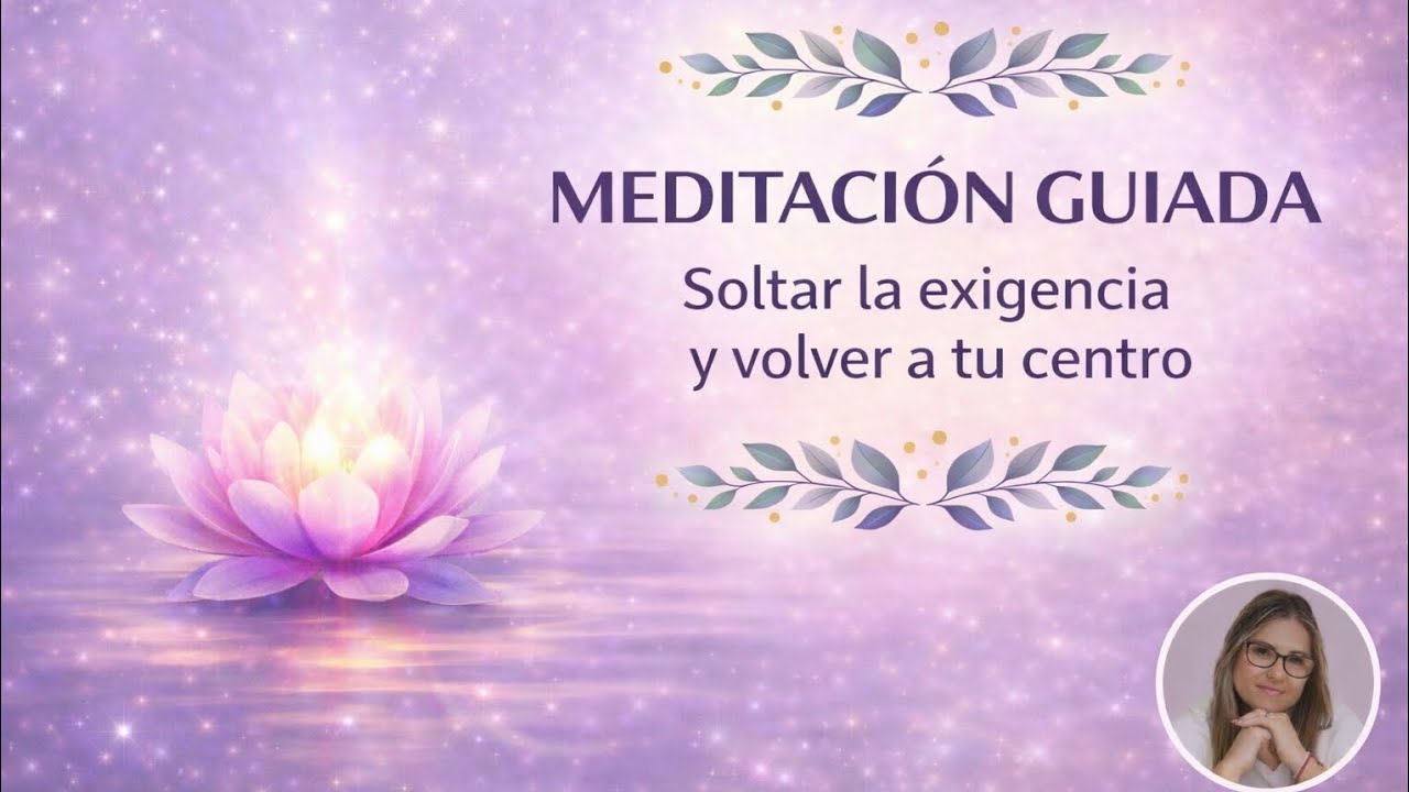 Meditación guiada | Soltar la exigencia y volver a tu centro