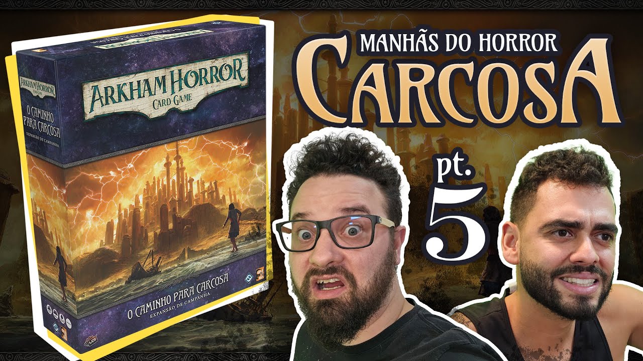 O Caminho para Carcosa - Parte 5 - Arkham Horror Card Game