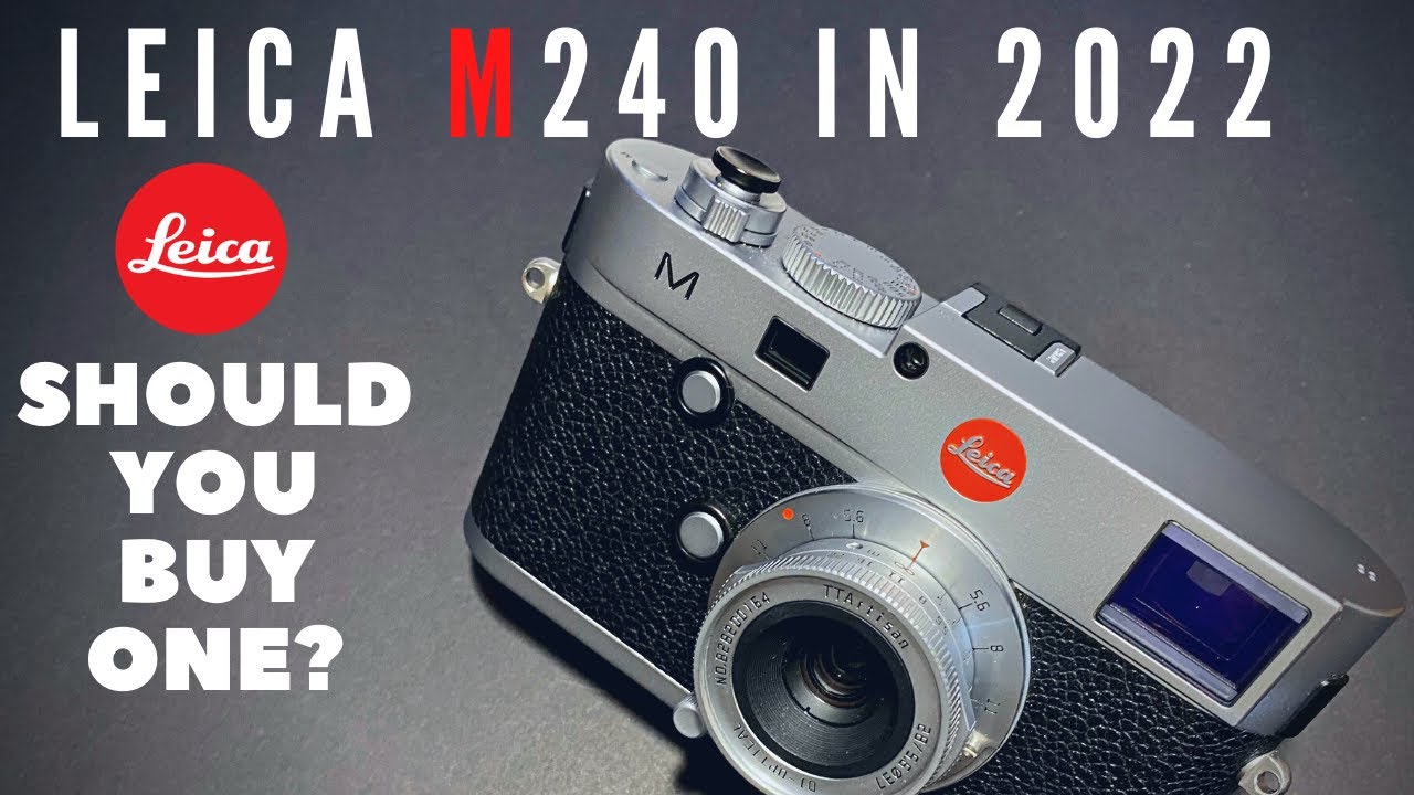 Использование Leica M240 в 2022 году — вам действительно нужна M10 или M11?