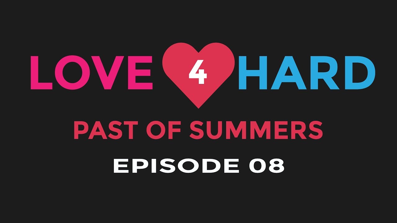 LOVE 4 HARD | EP08 | PAST OF SUMMERS