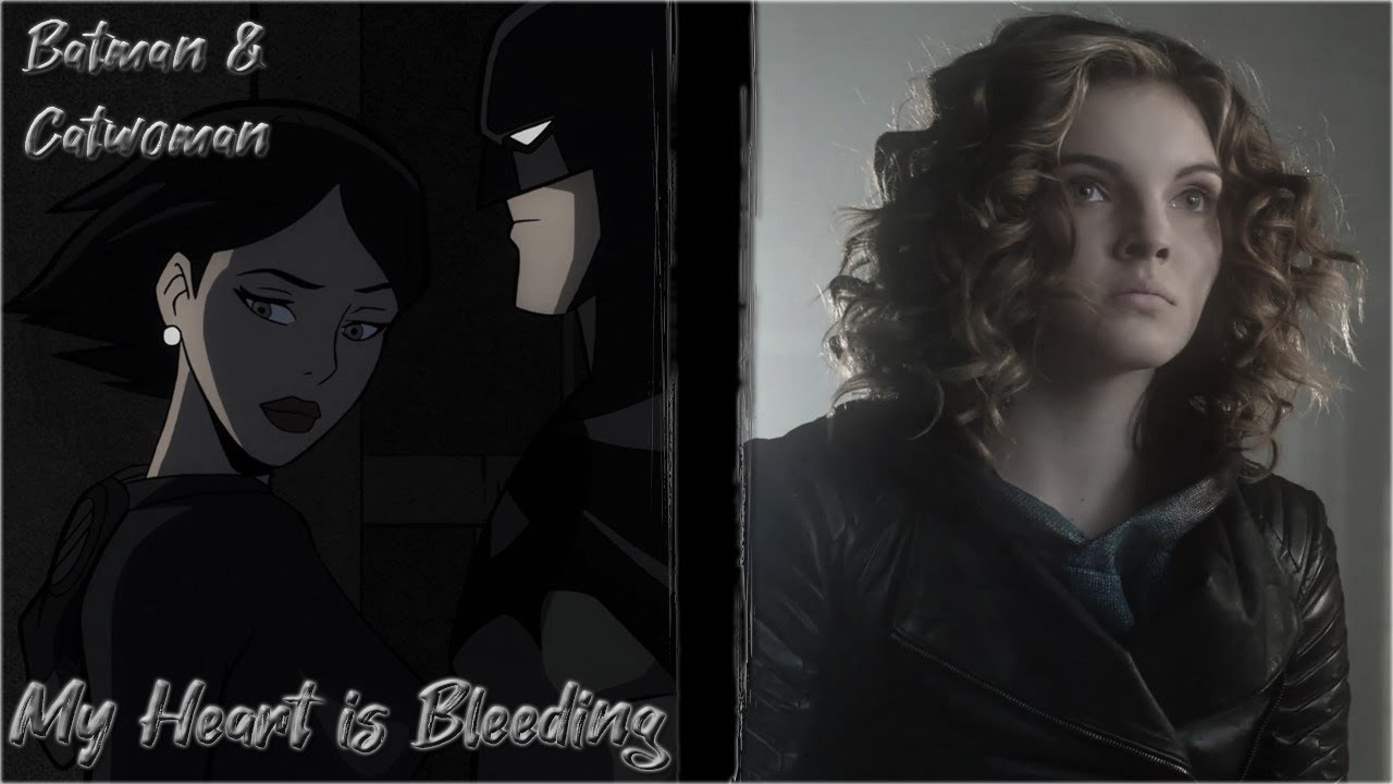 Batman & Catwoman || My Heart is Bleeding