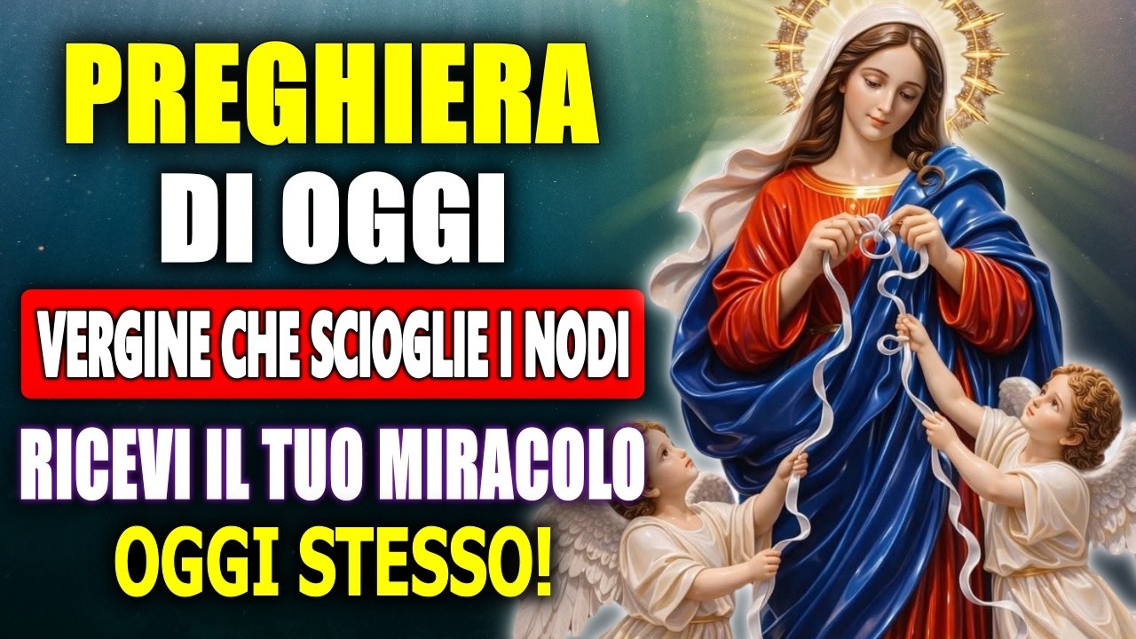 🔴 PREGA QUESTA POTENTE PREGHIERA A MARIA CHE SCIOGLIE I NODI E RICEVI IL TUO MIRACOLO OGGI