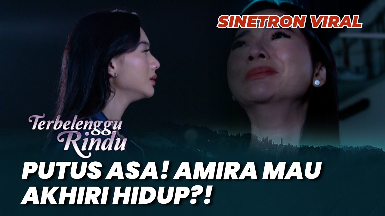TERBELENGGU RINDU: PUTUS ASA! AMIRA MAU AKHIRI HIDUP?! #moment (Glenca Chysara, Lydia Kandou)