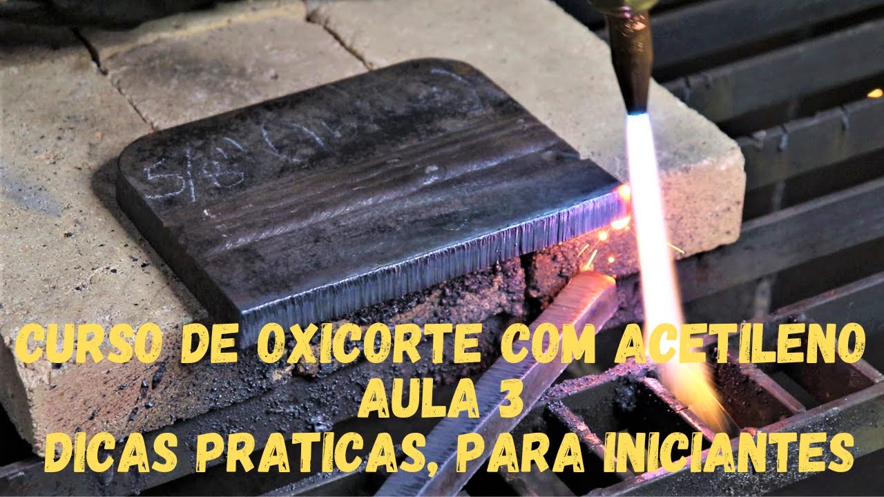 Curso de Oxicorte com acetileno - Aula 3 - B&aacute;sico para iniciantes - Dicas pr&aacute;ticas para cortar.