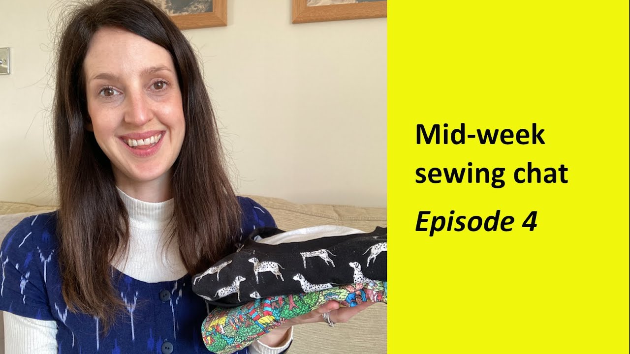 Mid-week sewing chat - Episode 4