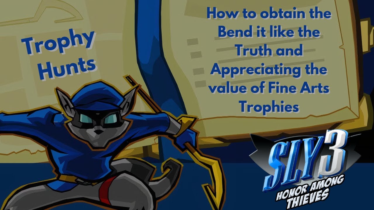 HOW TO OBTAIN THE BEND IT LIKE THE TRUTH AND APPRECIATING THE VALUE OF FINE ARTS TROPHIES FOR SLY 3