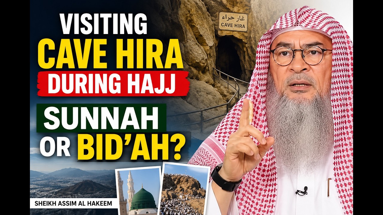 Is Visiting Cave Hira During Hajj Sunnah or Bid&rsquo;ah? | Sheikh Assim Al Hakeem
