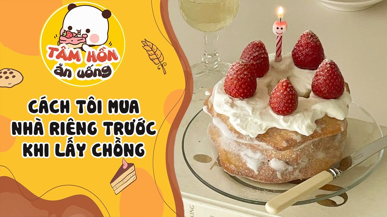 Tâm sự số 772 ✨ CÁCH TÔI MUA NHÀ RIÊNG TRƯỚC KHI LẤY CHỒNG ✨ Tâm Hồn Ăn Uống