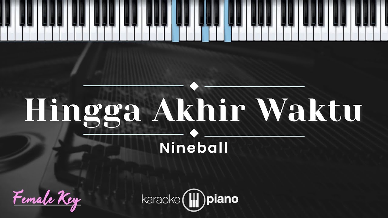 Hingga Akhir Waktu - Nineball  (KARAOKE PIANO - FEMALE KEY)