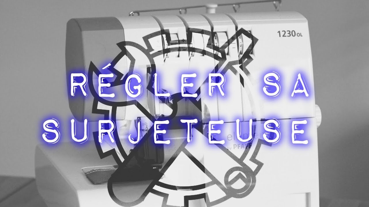 COMMENT RÉGLER SA SURJETEUSE