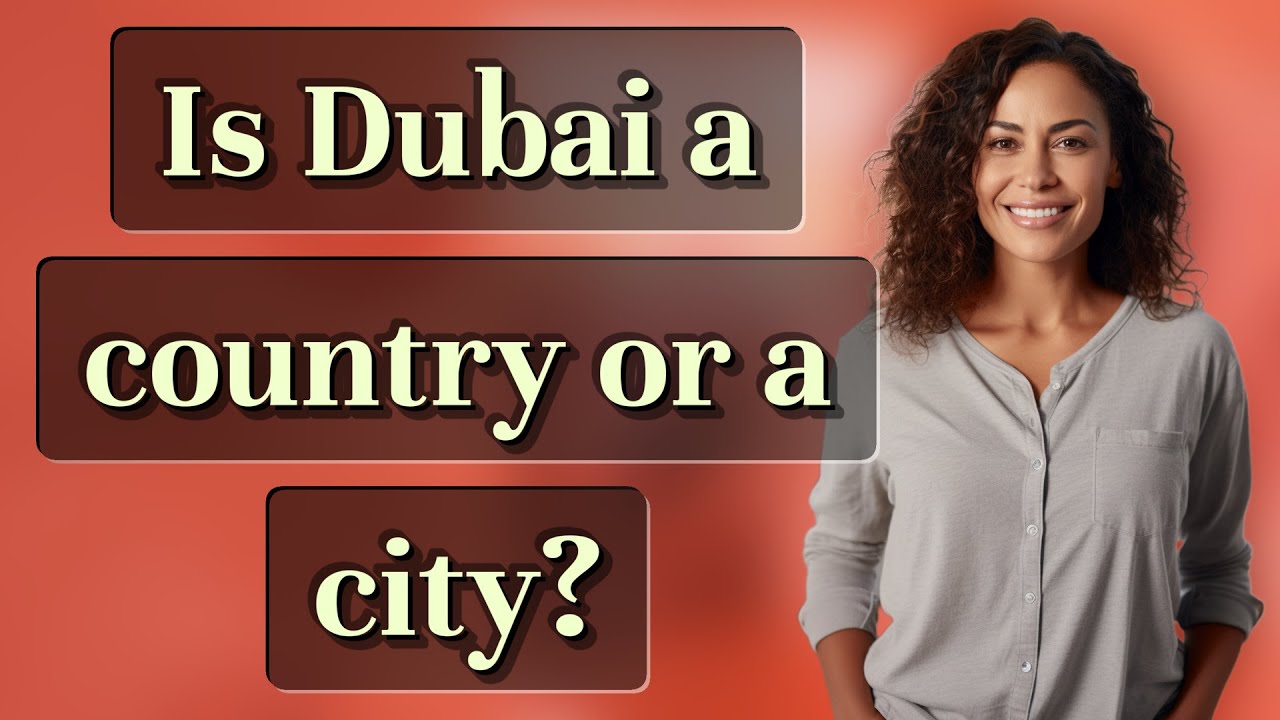 Is Dubai a country or a city?