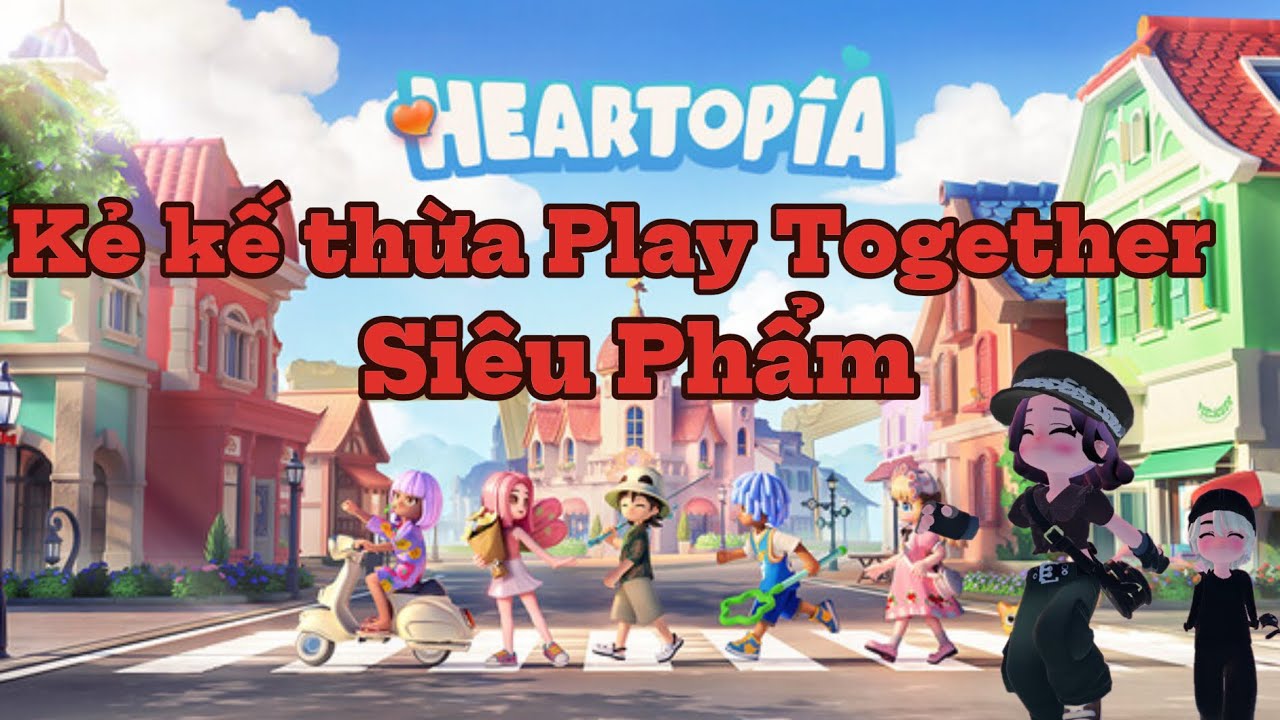 Hướng dẫn nhập môn Heartopia : Play Together thế hệ mới 