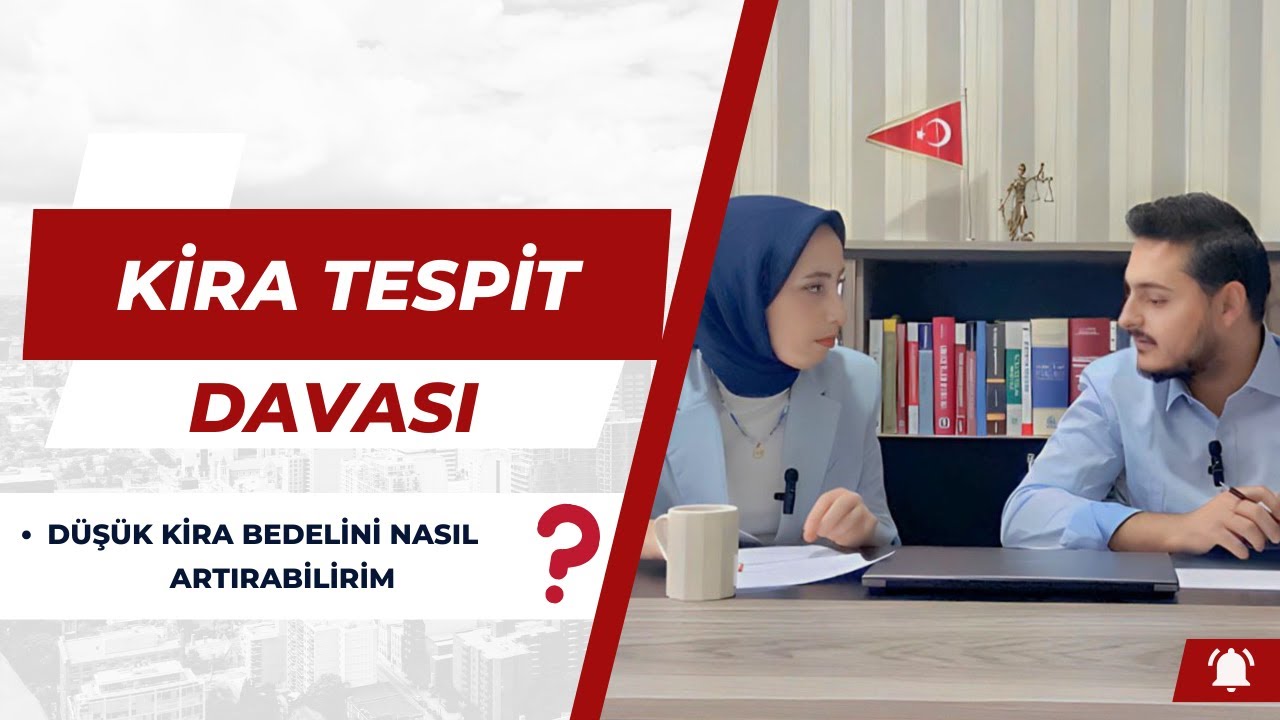 KİRA TESPİT DAVASI NEDİR / DÜŞÜK KİRA BEDELİNİ NASIL ARTIRABİLİRİM/KİRA BEDELİMİ ARTIRMAK İSTİYORUM