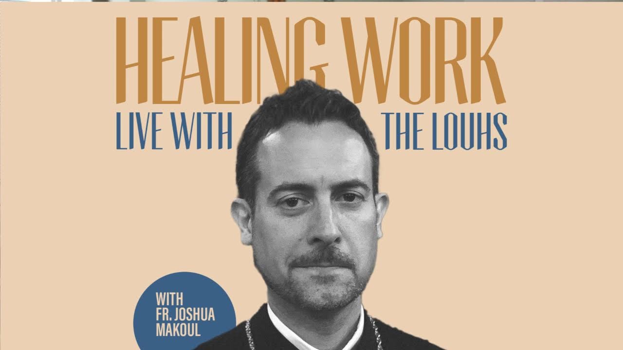 Healing Work - Fr. Joshua Makoul with the Louhs