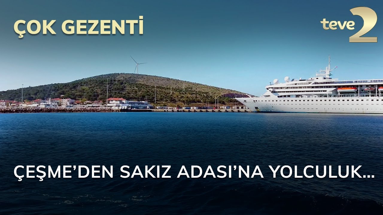 Çok Gezenti: Çeşme’den Sakız Adası’na yolculuk…