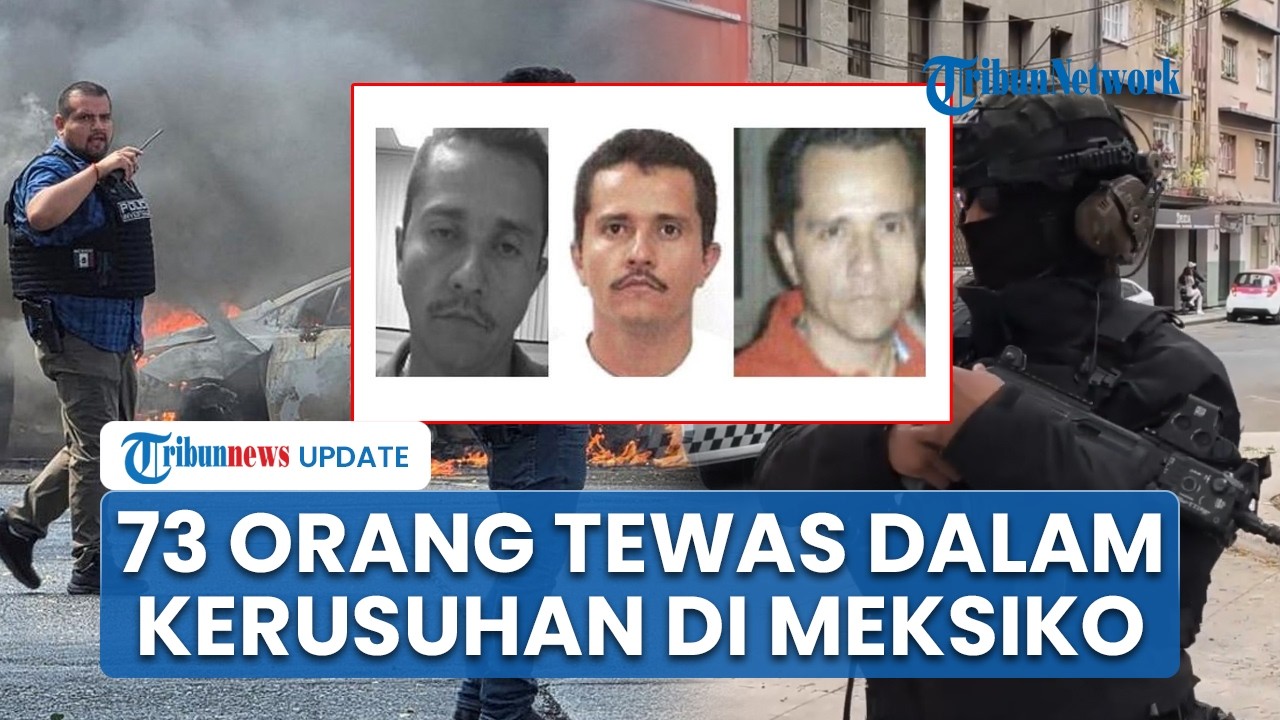73 Orang Tewas saat Operasi Penangkapan Bos Kartel El Mencho, Meksiko Memanas Diblokade Geng Narkoba