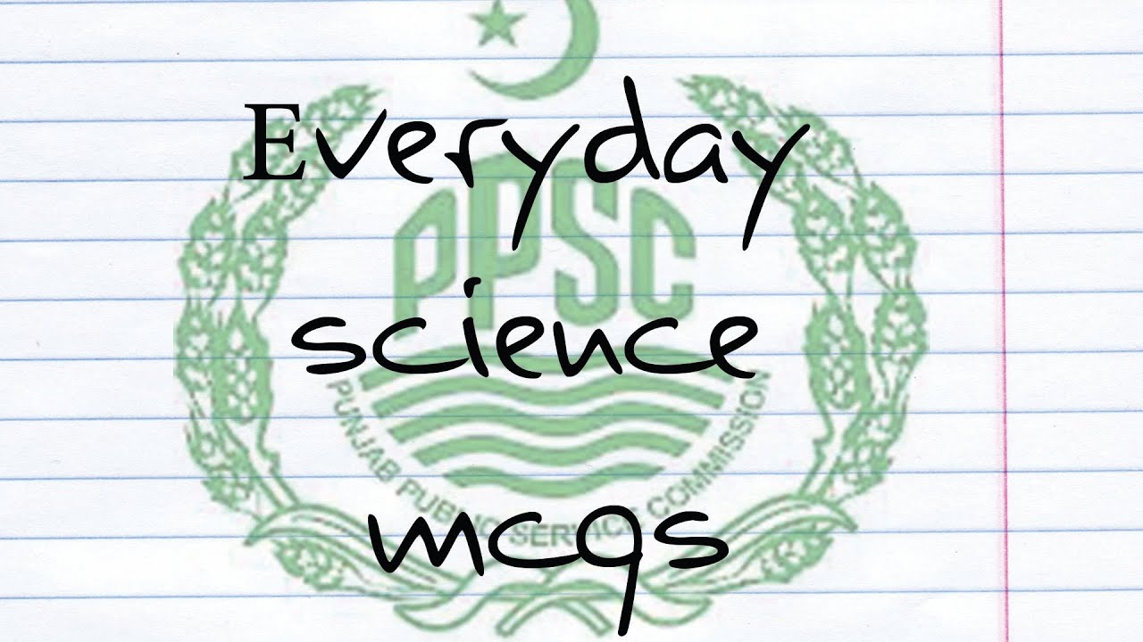 Everyday Science Mcqs for PPSC CSS, PCS, PMS, FPSC, ISSB