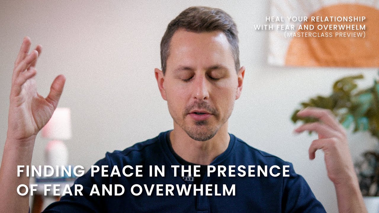 Finding Peace in the Presence of Fear and Overwhelm