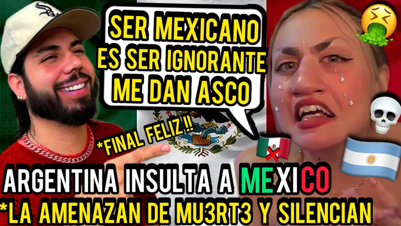 ARGENTINA INSULTA A MEXICO y termino AMENAZADA Y SILENCIADA | NO DEBISTE INSULT4R MEXICO