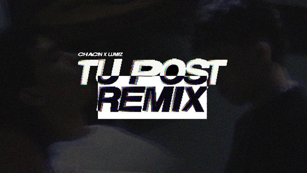 Tu Post (Remix) - CHACIN, Lumiz (VHS Oficial Video)