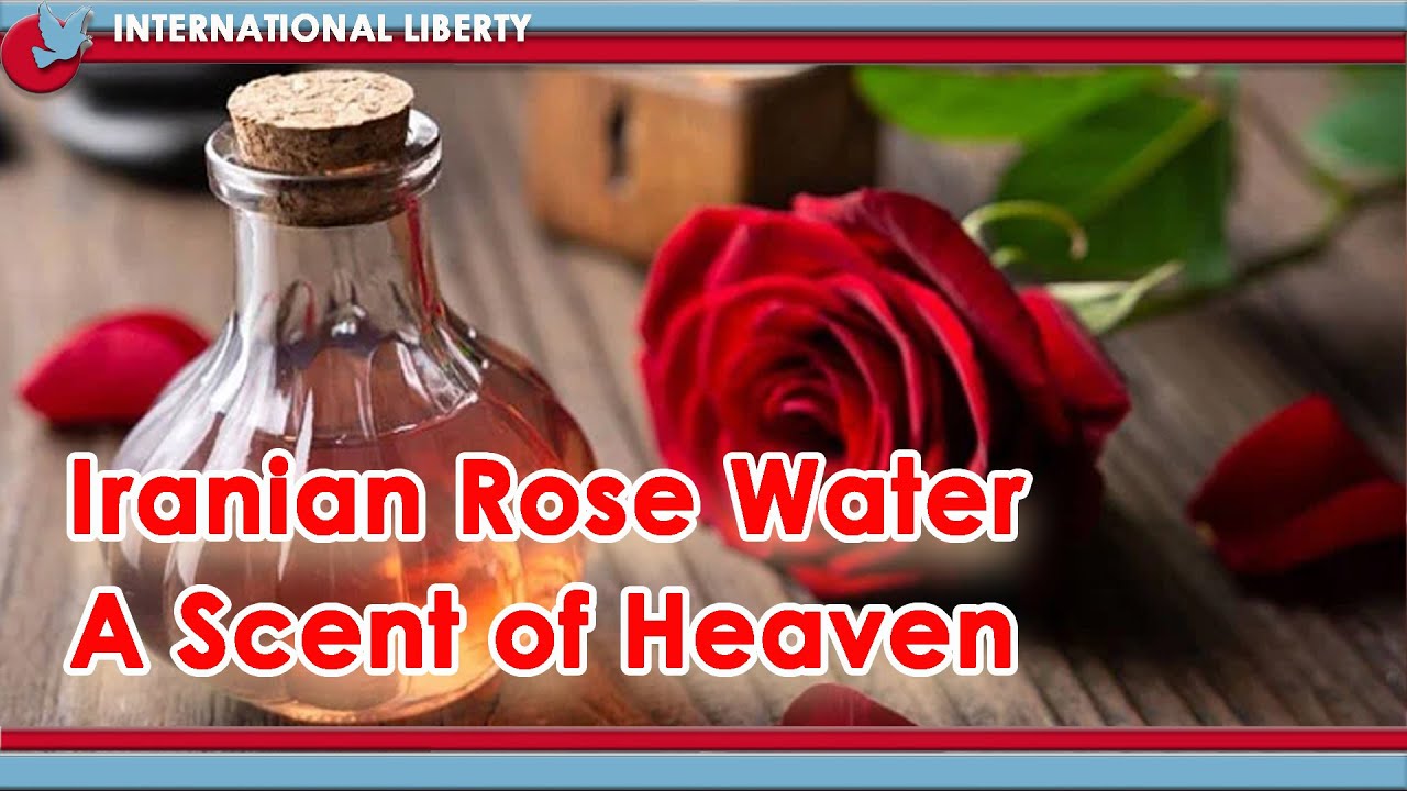 Iranian Rose Water a Scent of Heaven