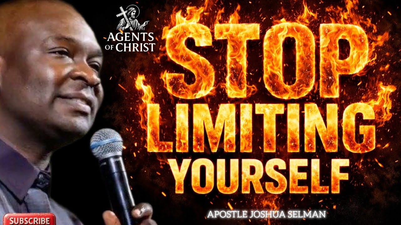 STOP LIMITING YOURSELF WITH FEAR -APOSTLE JOSHUA SELMAN 