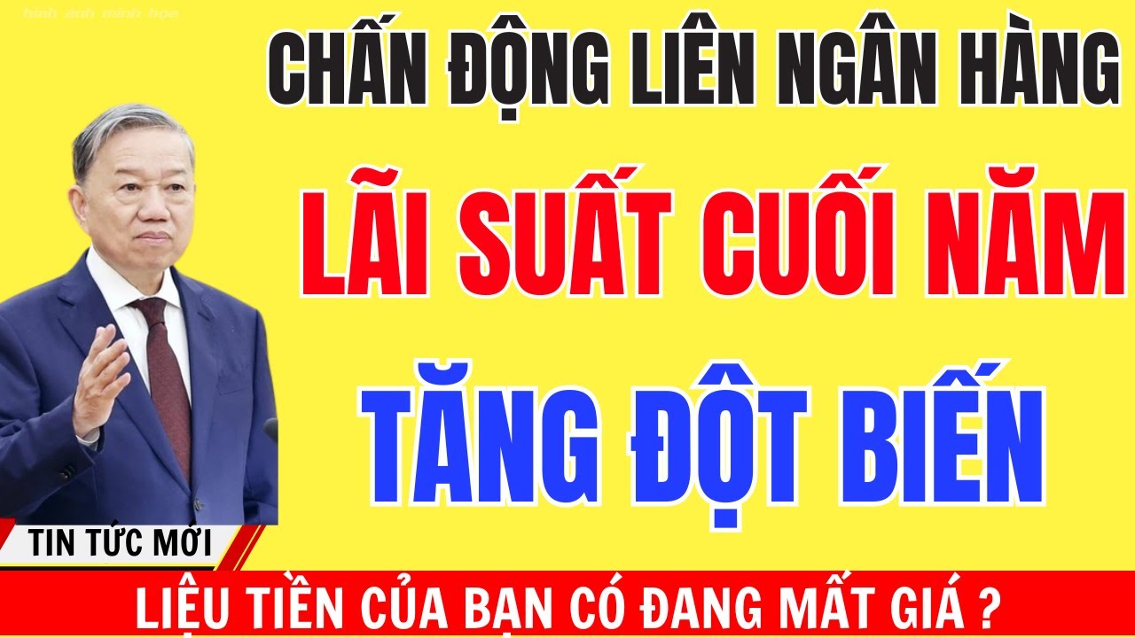 B&aacute;o Động Cuối Năm 2025: L&atilde;i Suất Ng&acirc;n H&agrave;ng Sắp B&ugrave;ng Nổ? V&agrave;ng &ndash; Chứng Kho&aacute;n &ndash; Tiết Kiệm Tăng!