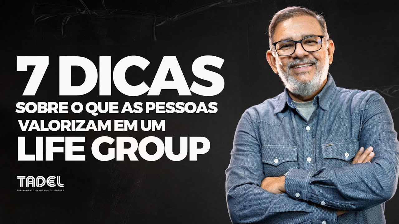 7 Dicas Sobre o que as Pessoas Valorizam em um Life Group // Sabá Liberal (Treinamento de Líderes)