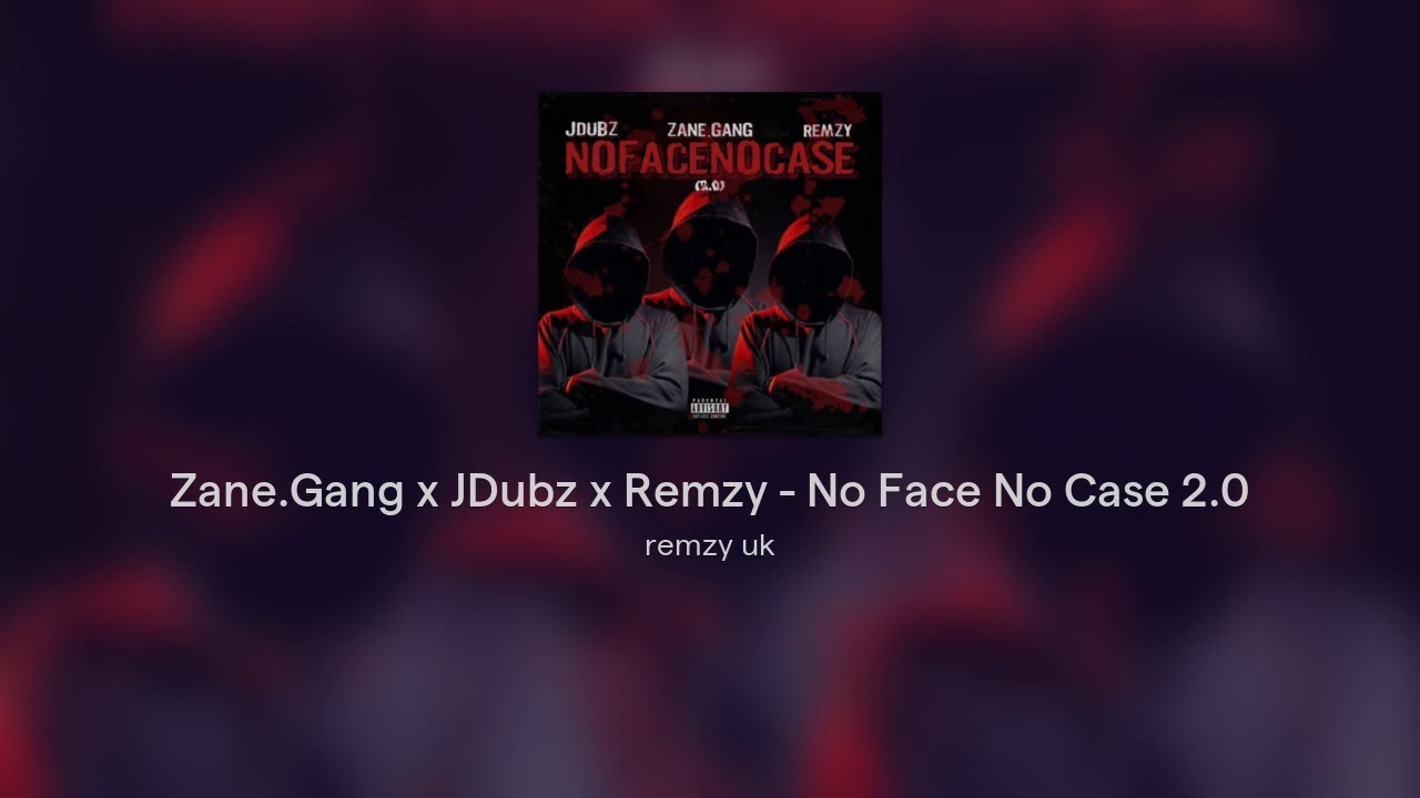 Zane.Gang x JDubz x Remzy - No Face No Case 2.0