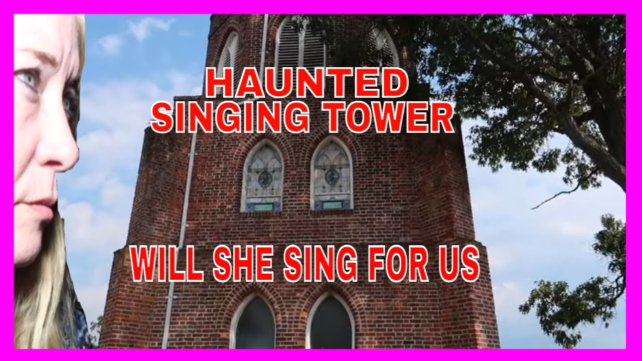 THE HAUNTED SINGING TOWER (WILL SHE SING FOR US)