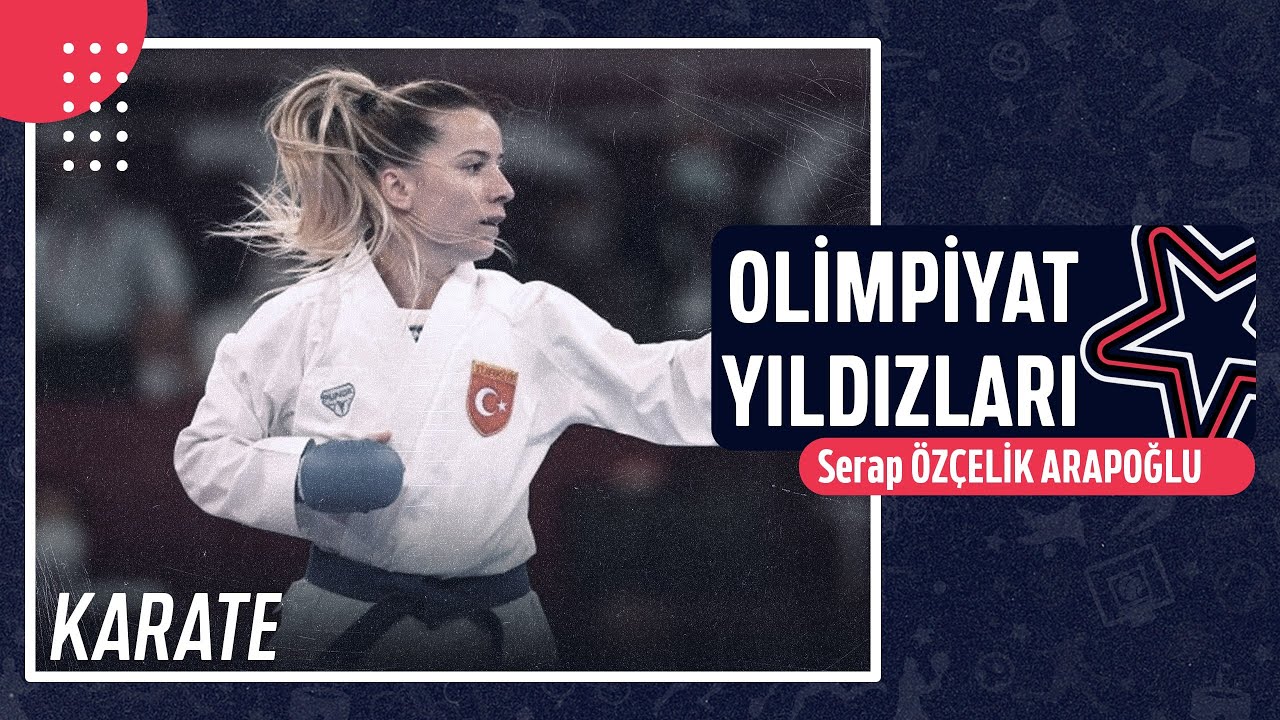 🥋 Serap Özçelik Arapoğlu - Karate | Olimpiyat Yıldızları